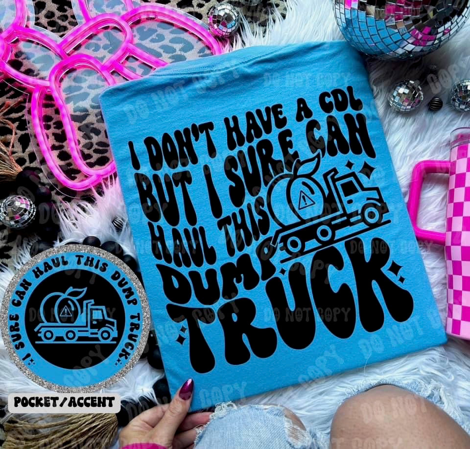 I Don’t Have A CDL But I Sure Can Haul This Dump Truck Blk With Pocket TRANSFER
