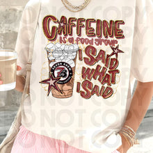 Load image into Gallery viewer, Caffeine Is A Food Group I Said What I Said Drink Dropdown SLEEVE OPTION DROPDOWN TRANSFER RHD DEC 25
