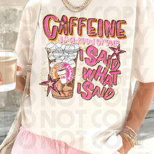 Load image into Gallery viewer, Caffeine Is A Food Group I Said What I Said Drink Dropdown SLEEVE OPTION DROPDOWN TRANSFER RHD DEC 25
