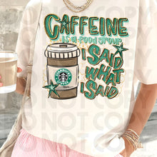 Load image into Gallery viewer, Caffeine Is A Food Group I Said What I Said Drink Dropdown SLEEVE OPTION DROPDOWN TRANSFER RHD DEC 25
