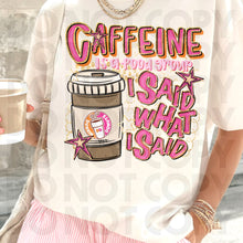 Load image into Gallery viewer, Caffeine Is A Food Group I Said What I Said Drink Dropdown SLEEVE OPTION DROPDOWN TRANSFER RHD DEC 25
