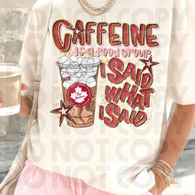Load image into Gallery viewer, Caffeine Is A Food Group I Said What I Said Drink Dropdown SLEEVE OPTION DROPDOWN TRANSFER RHD DEC 25
