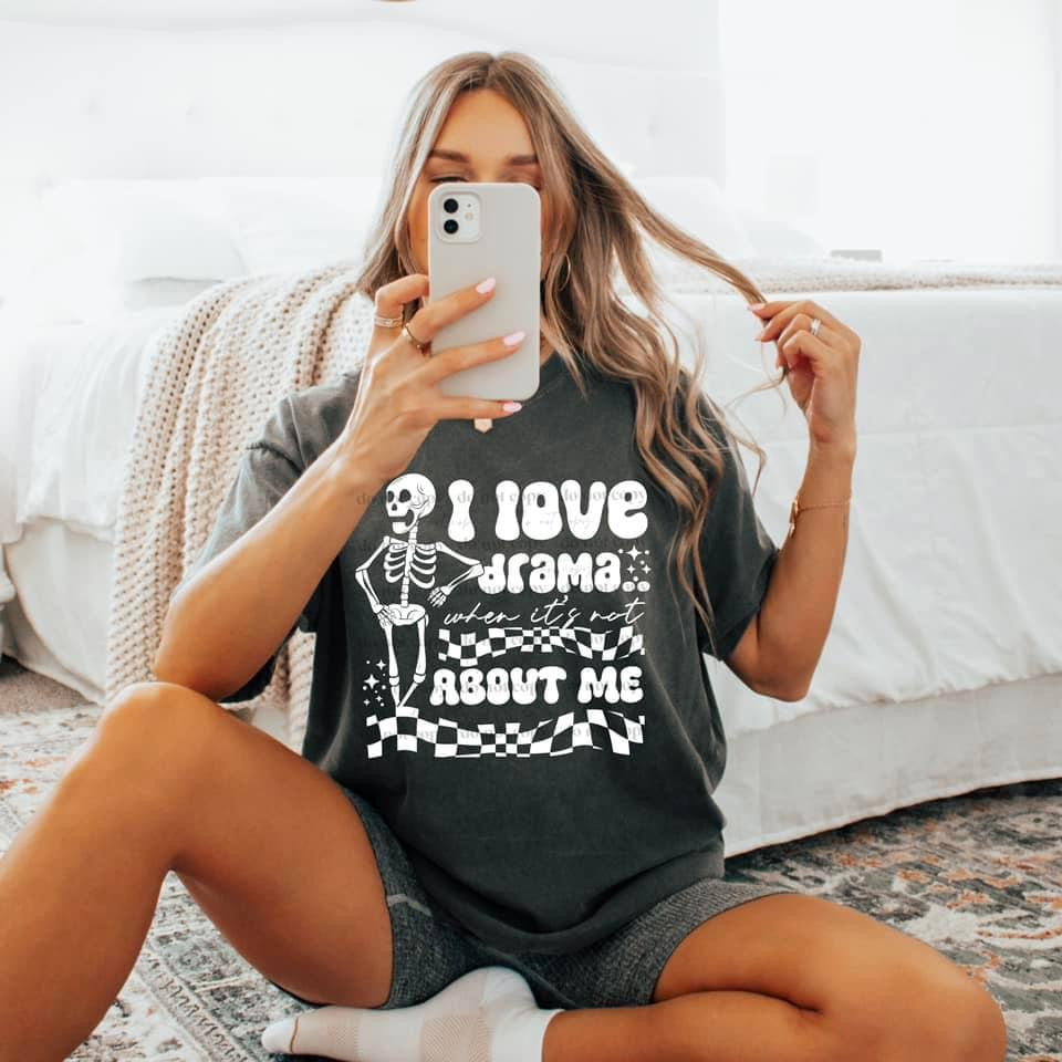 I Love Drama When It’s Not About Me Wht TRANSFER CSC