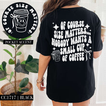 Load image into Gallery viewer, Size Matters Nobody Likes A Small Cup Of Coffee With Pocket White Or Black TRANSFER HMWK
