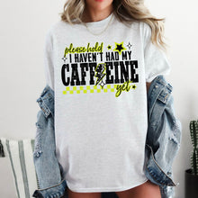 Load image into Gallery viewer, Please Hold I Haven’t Had My Caffeine Yet Color DROPDOWN TRANSFER CSC AUG 25
