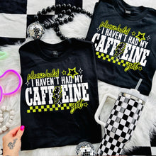 Load image into Gallery viewer, Please Hold I Haven’t Had My Caffeine Yet Color DROPDOWN TRANSFER CSC AUG 25
