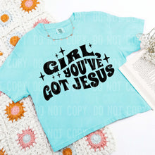 Load image into Gallery viewer, Girl, You’ve Got Jesus Dropdown TRANSFER SBB FEB 25
