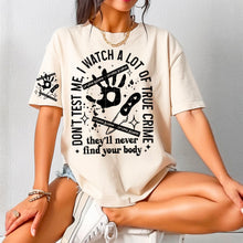 Load image into Gallery viewer, Don&#39;t Test Me I Watch A Lot Of True Crime With Pocket DROPDOWN TRANSFER CSC MAR
