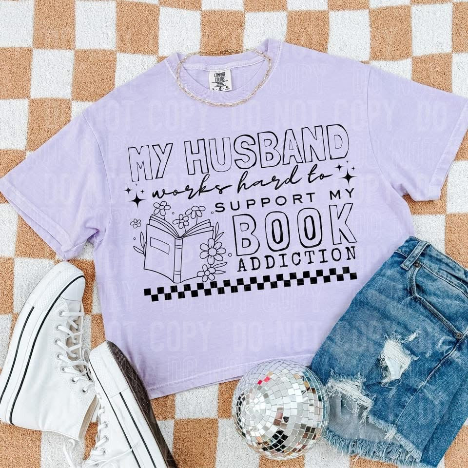 My Husband Works Hard To Support My Book Addiction Color Dropdown TRANSFER SBB JUNE 25