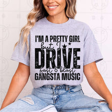 Load image into Gallery viewer, I’m A Pretty Girl But I Drive Fast &amp; Blast Gangsta Music Color Dropdown TRANSFER HMWK JAN 25
