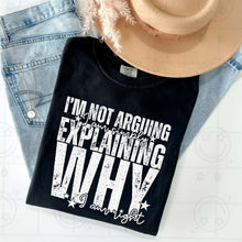 Load image into Gallery viewer, I’m Not Arguing I Am Simply Explaining Why I Am Right Color Dropdown TRANSFER HMWK JAN 25
