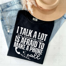 Load image into Gallery viewer, I Talk A Lot For Someone Who Is Afraid To Make A Phone Call Color Dropdown TRANSFER HMWK JAN 25
