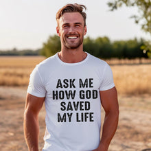 Load image into Gallery viewer, Ask Me How God Saved My Life Blk Distressed TRANSFER
