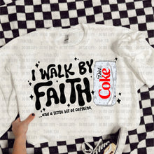 Load image into Gallery viewer, I Walk By Faith &amp; A Little Bit Of Caffeine Dropdown TRANSFER OHD SEPT 25
