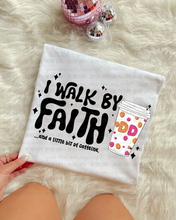 Load image into Gallery viewer, I Walk By Faith &amp; A Little Bit Of Caffeine Dropdown TRANSFER OHD SEPT 25
