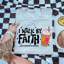 Load image into Gallery viewer, I Walk By Faith &amp; A Little Bit Of Caffeine Dropdown TRANSFER OHD SEPT 25
