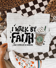Load image into Gallery viewer, I Walk By Faith &amp; A Little Bit Of Caffeine Dropdown TRANSFER OHD SEPT 25
