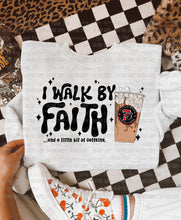 Load image into Gallery viewer, I Walk By Faith &amp; A Little Bit Of Caffeine Dropdown TRANSFER OHD SEPT 25
