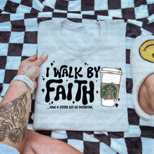 Load image into Gallery viewer, I Walk By Faith &amp; A Little Bit Of Caffeine Dropdown TRANSFER OHD SEPT 25
