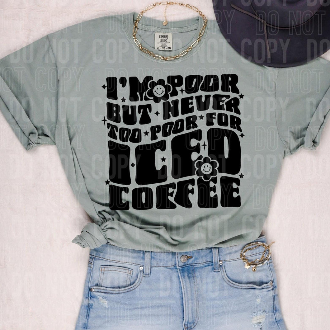 I’m Poor But Never Too Poor For Iced Coffee Blk TRANSFER