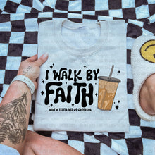 Load image into Gallery viewer, I Walk By Faith &amp; A Little Bit Of Caffeine Dropdown TRANSFER OHD SEPT 25
