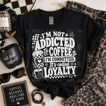 Load image into Gallery viewer, I'm Not Addicted To Coffee I'm Committed Grunge DROPDOWN TRANSFER SBB 26
