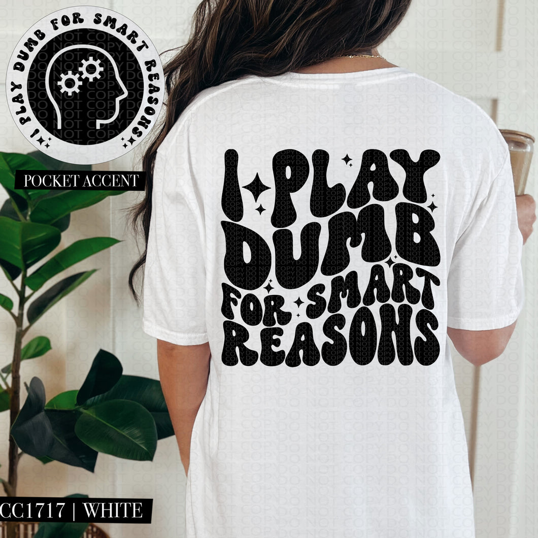 I Play Dumb For Smart Reasons Color Dropdown With Pocket TRANSFER HMWK FEB 25