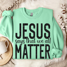 Load image into Gallery viewer, Jesus Says That We All Matter Distressed TRANSFER SDD OCT
