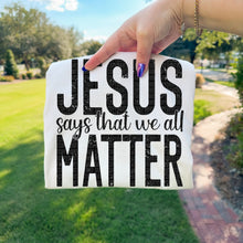 Load image into Gallery viewer, Jesus Says That We All Matter Distressed TRANSFER SDD OCT
