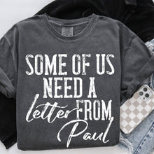 Load image into Gallery viewer, Some Of Us Need A Letter From Paul Distressed BW DROPDOWN TRANSFER SDD MAR 26
