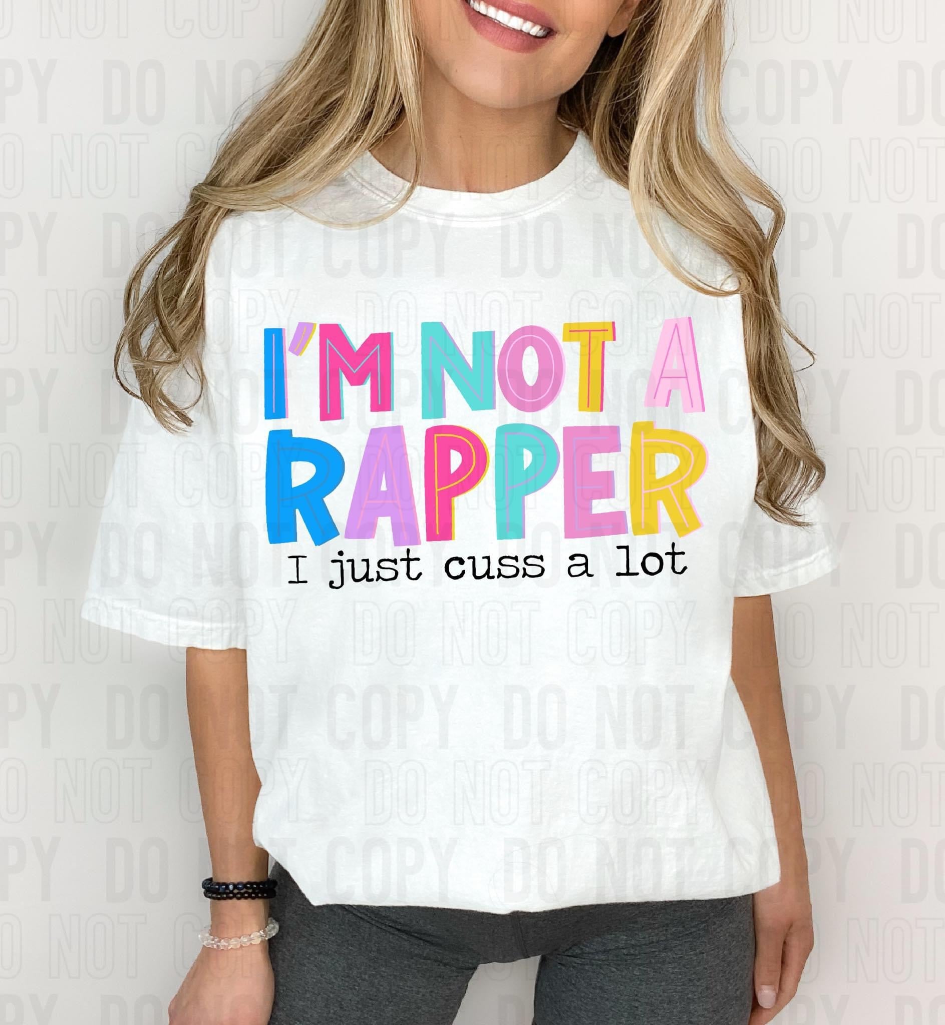 I’m Not A Rapper I Just Cuss A Lot TRANSFER – Sassy Sublimation ...