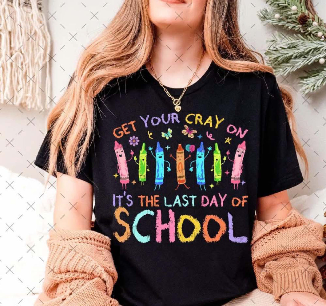 Get Your Cray On It’s The Last Day of School TRANSFER