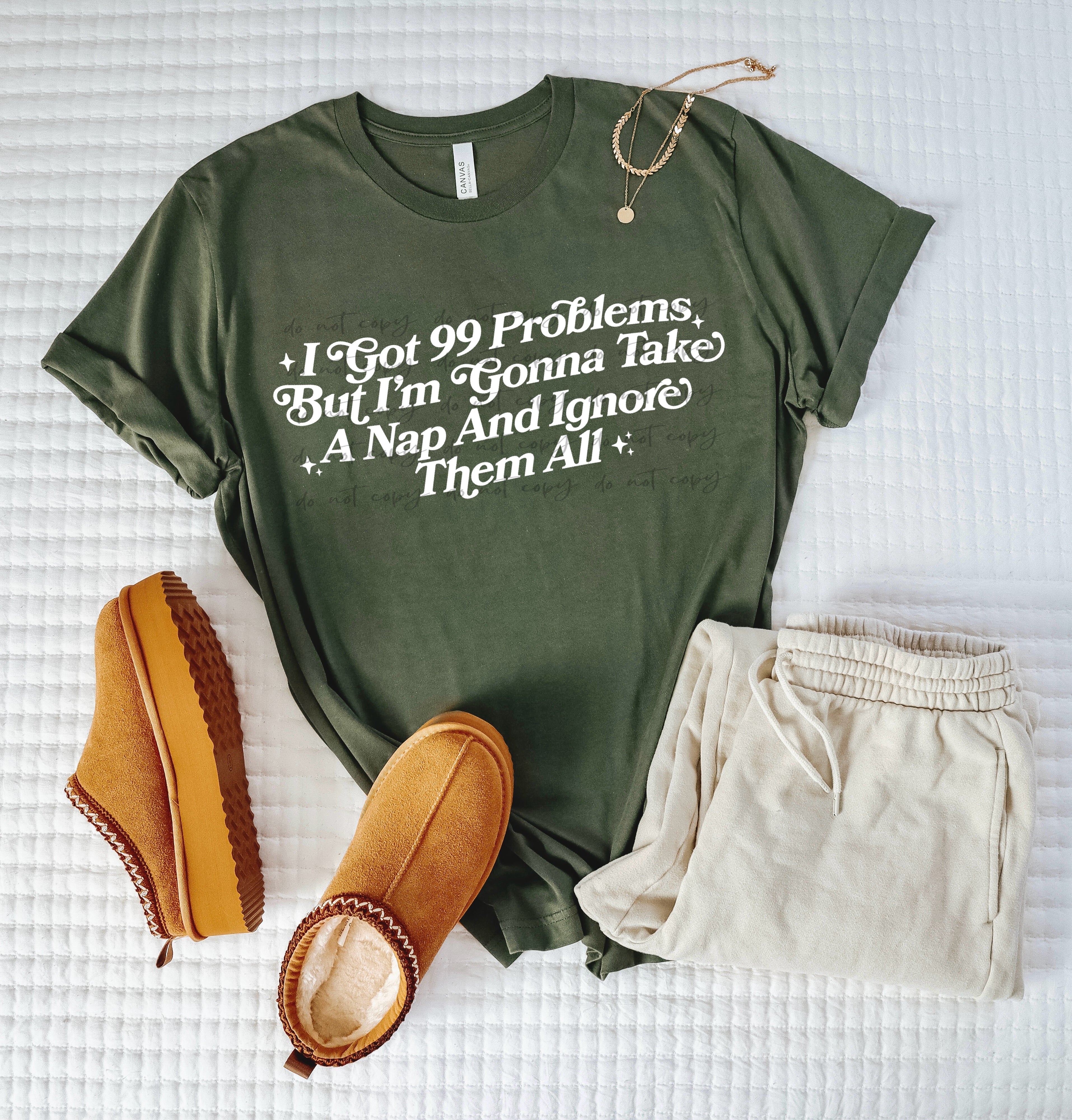 I Got 99 Problems But I’m Gonna Take A Nap & Ignore Them All Color Dro ...