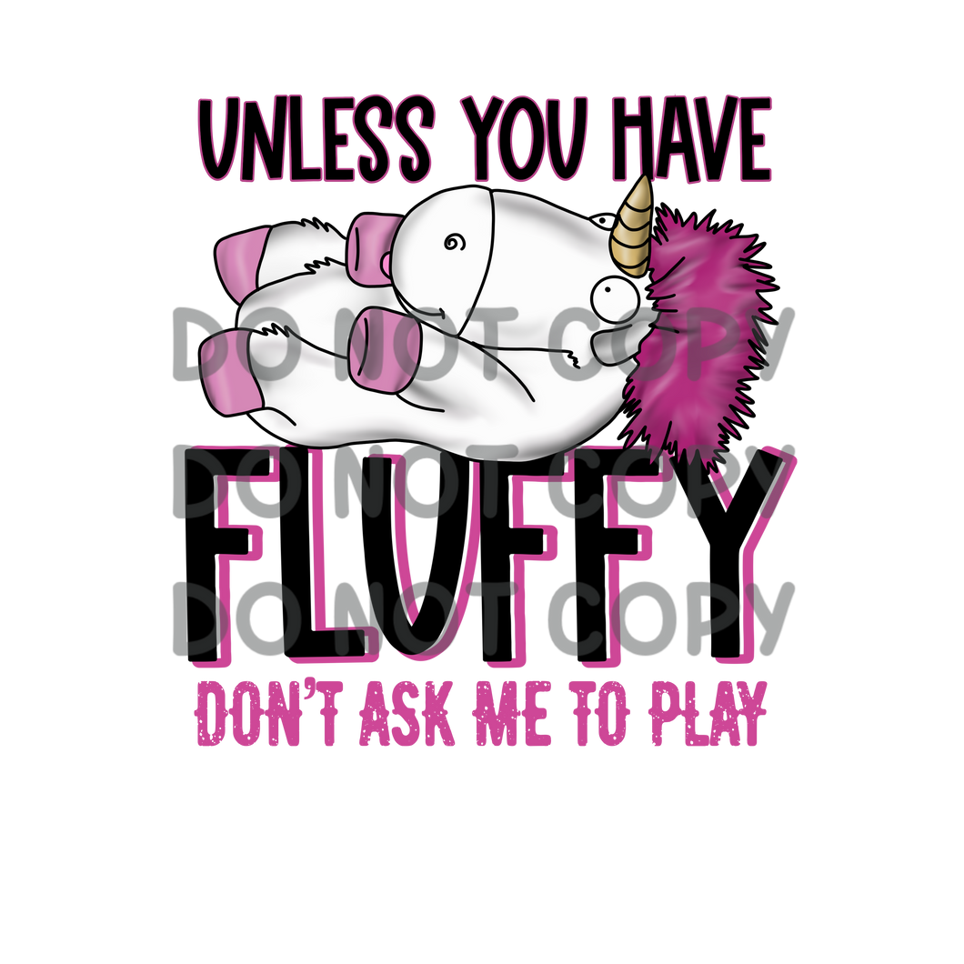 Unless You Have Fluffy Dont Ask To Play Sublimation Transfer