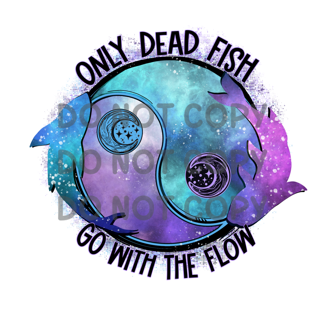 Only Dead Fish Go With The Flow Yin Yang Sublimation Transfer
