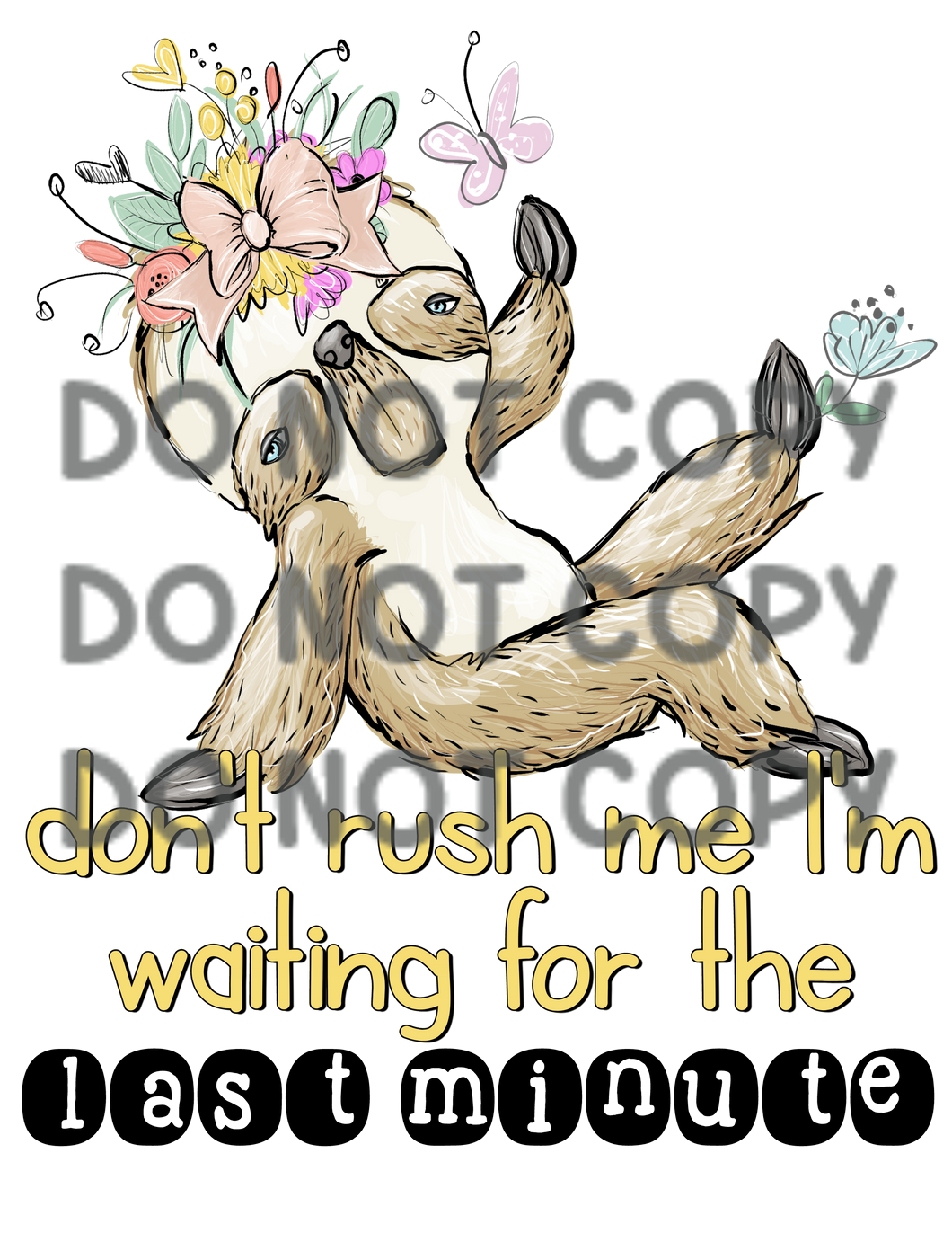 Dont Rush Me Im Waiting For The Last Minute Sloth Sublimation Transfer