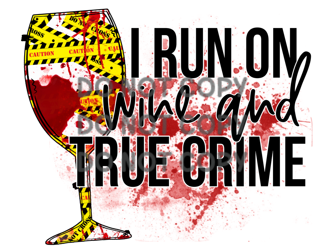 I Run On Wine And True Crime Blood Caution Tape Sublimation Transfer