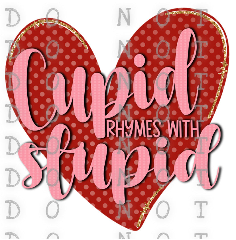 Cupid Rhymes With Stupid Heart  Sublimation Transfer