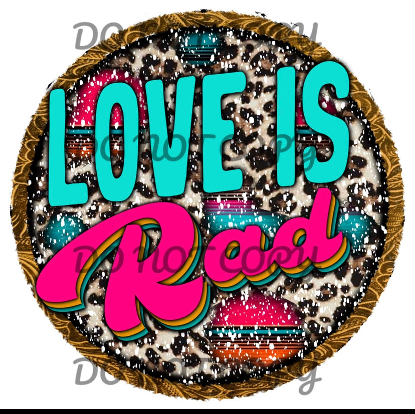 Love Is Rad Sublimation Transfer