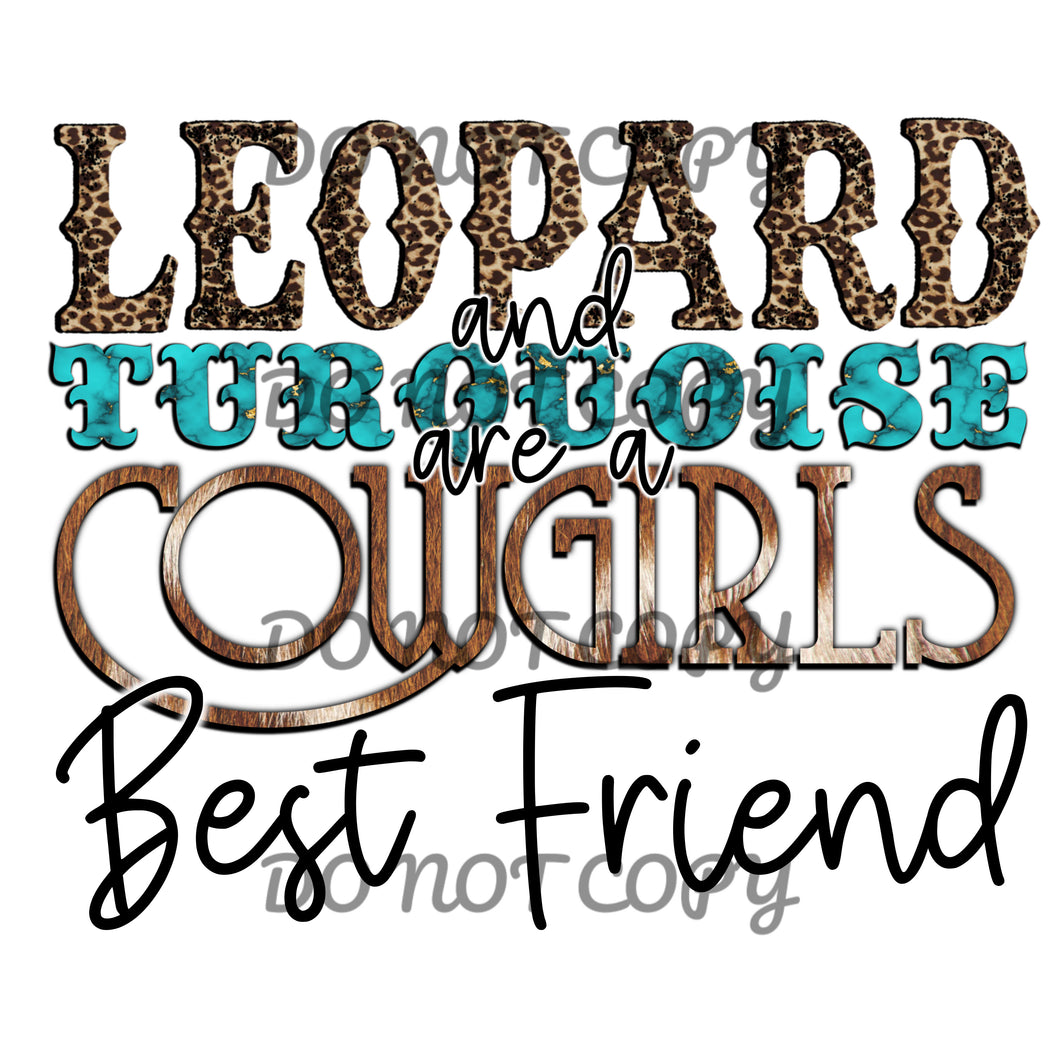 Leopard And Turquoise Are A Cowgirls Best Friend Sublimation Transfer