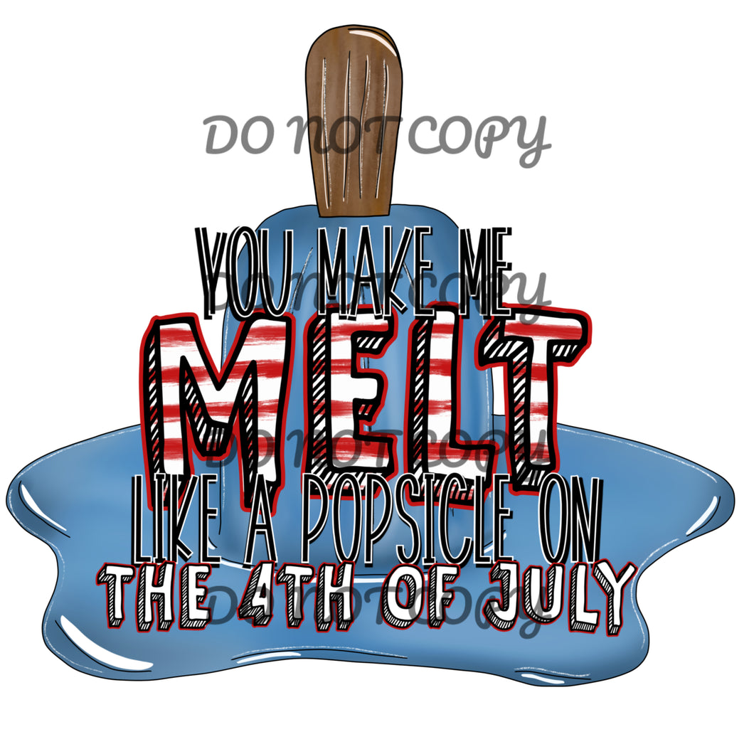 You Make Me Melt 4Th of July Sublimation Transfer