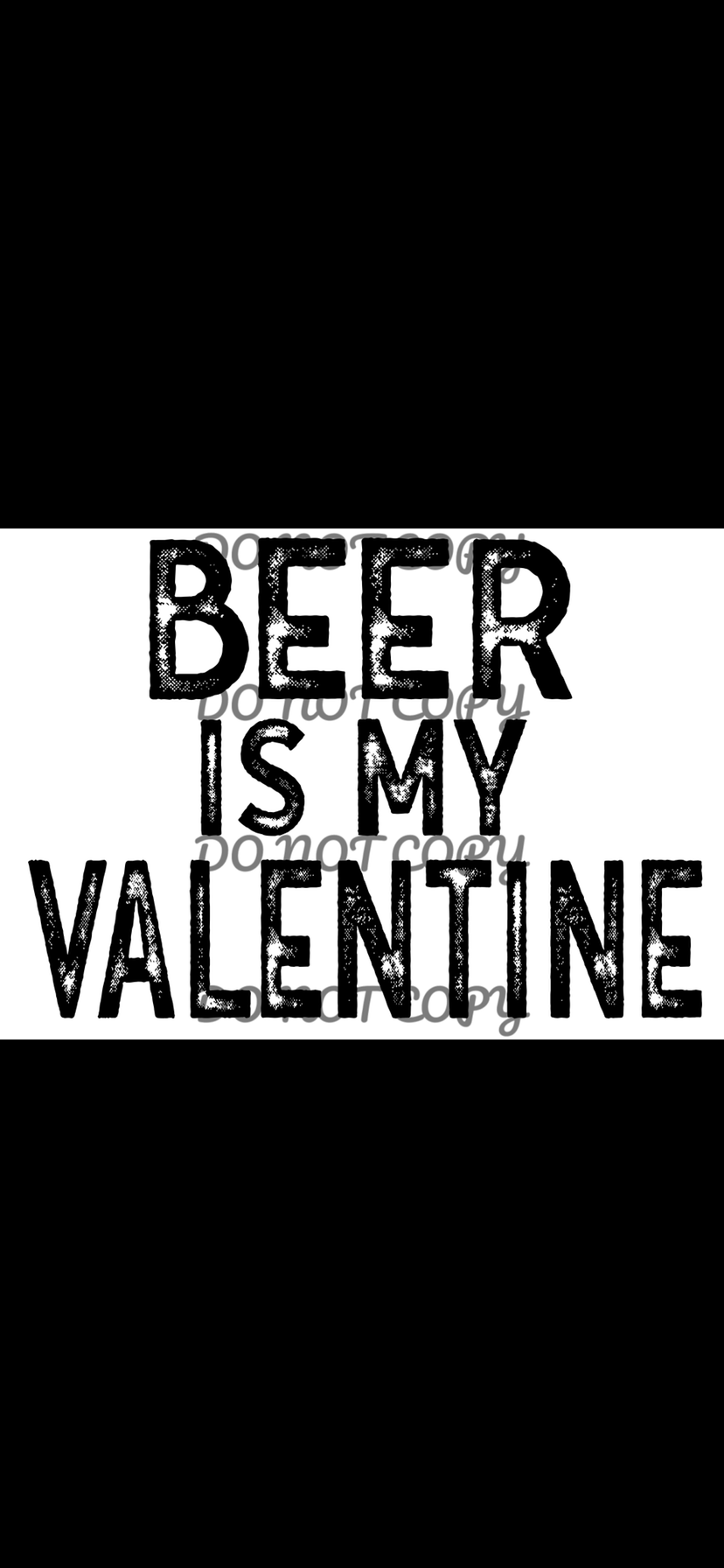 Beer Is My Valentine Sublimation Transfer