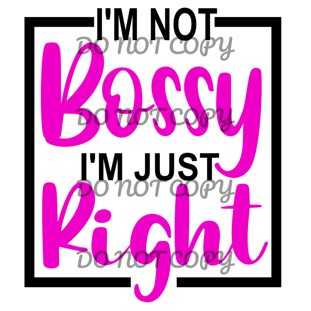 I’m Not Bossy I’m Just Right Sublimation Transfer