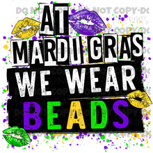 Load image into Gallery viewer, At MardiGras We Wear Beads TRANSFER
