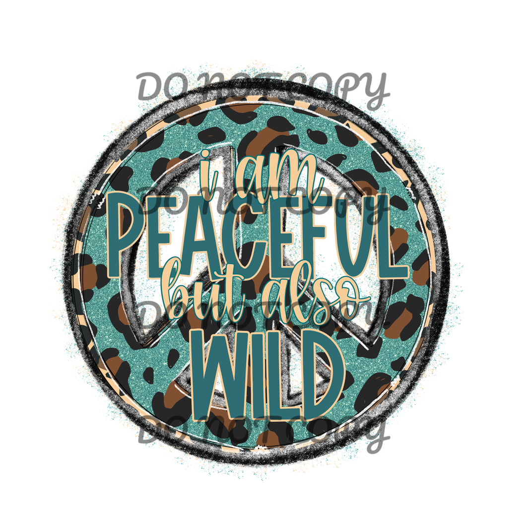 I Am Peaceful But Also Wild Teal Leopard Peace Sublimation Transfer