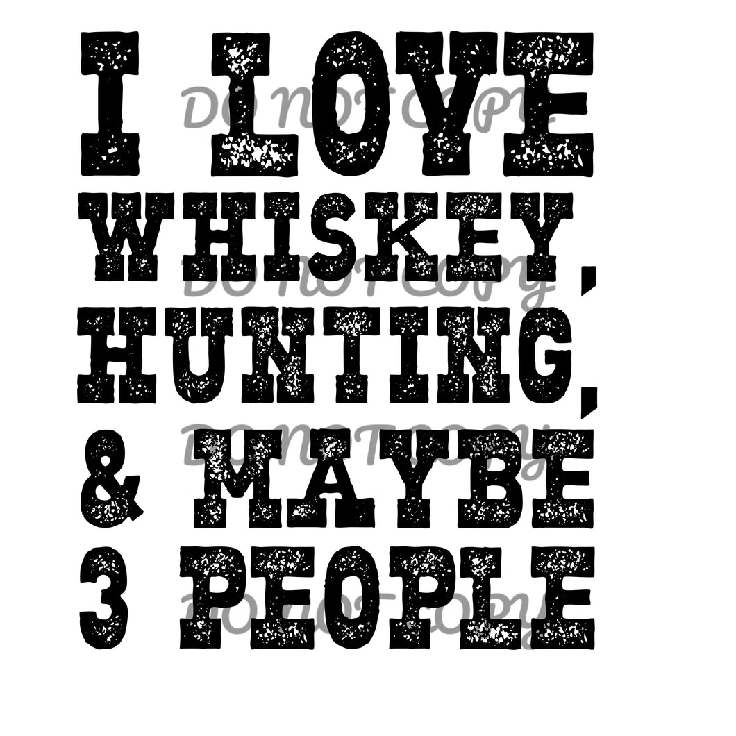 I Love Whiskey Hunting & Maybe 3 People Sublimation Transfer
