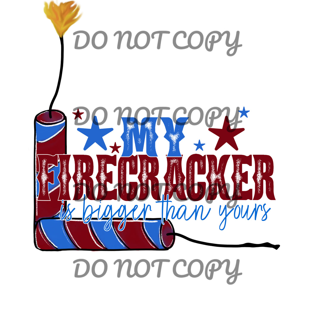 My Firecracker Is Bigger Than Yours Sublimation Transfer