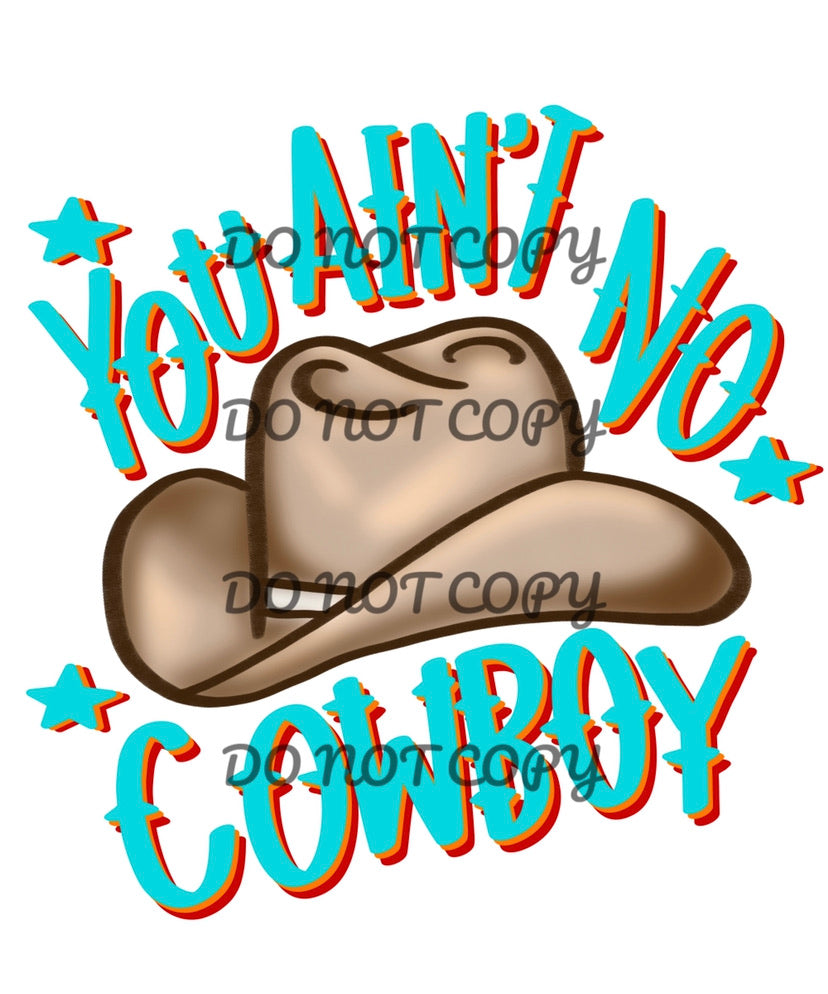 You Ain’t No Cowboy Sublimation Transfer