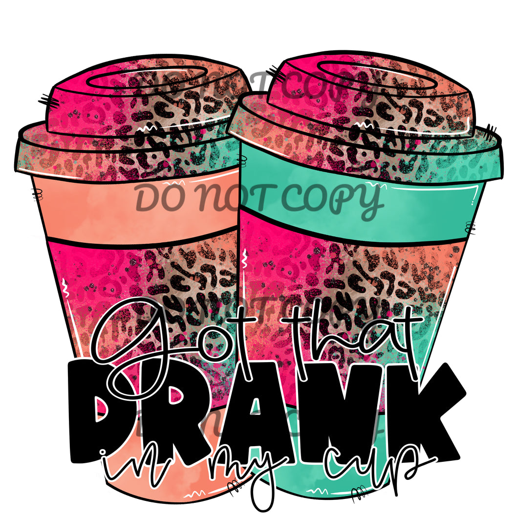 Got That Drank In My Cup Pink Coral Leopard Sublimation Transfer