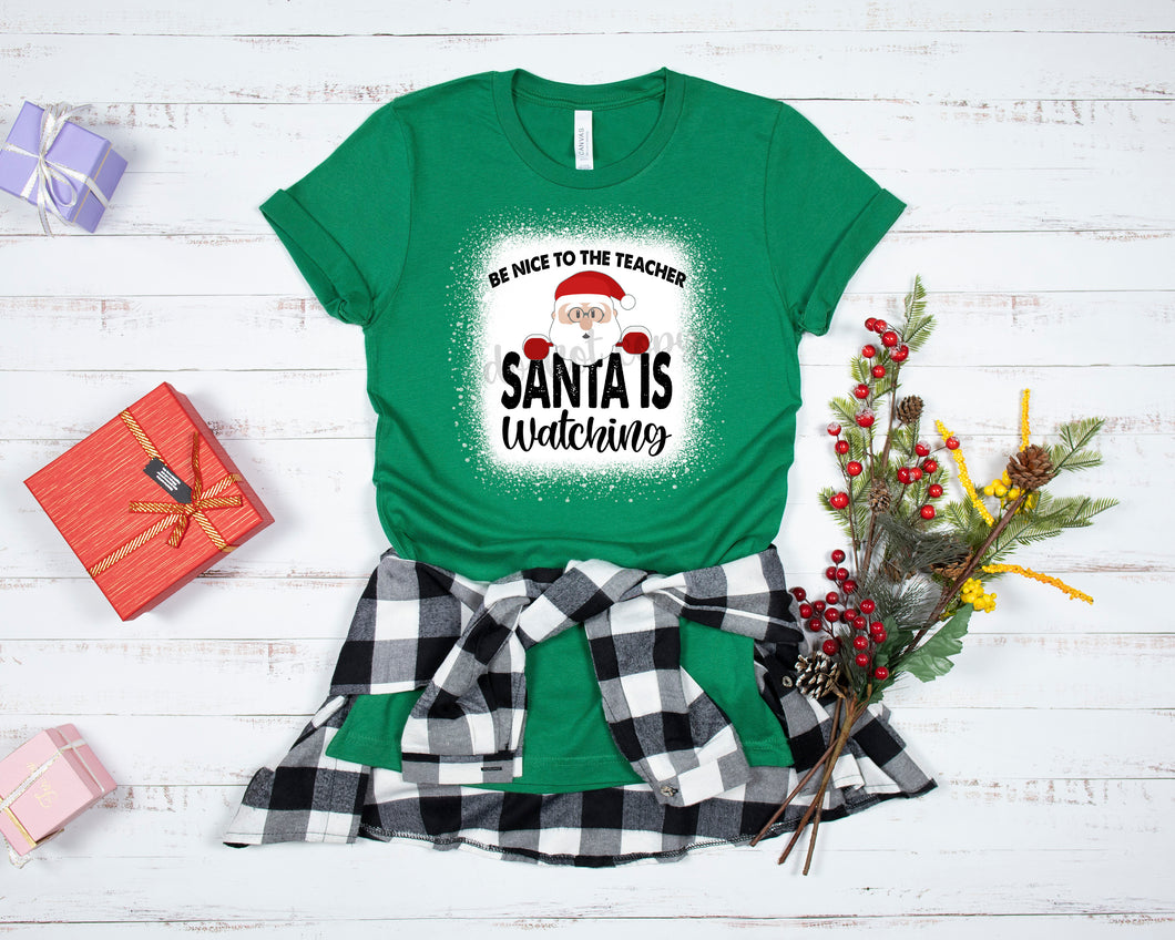 Be Nice To The Teacher Santa Is Watching W/ BLEACH EFFECT HIGH HEAT SOFT SCREEN
